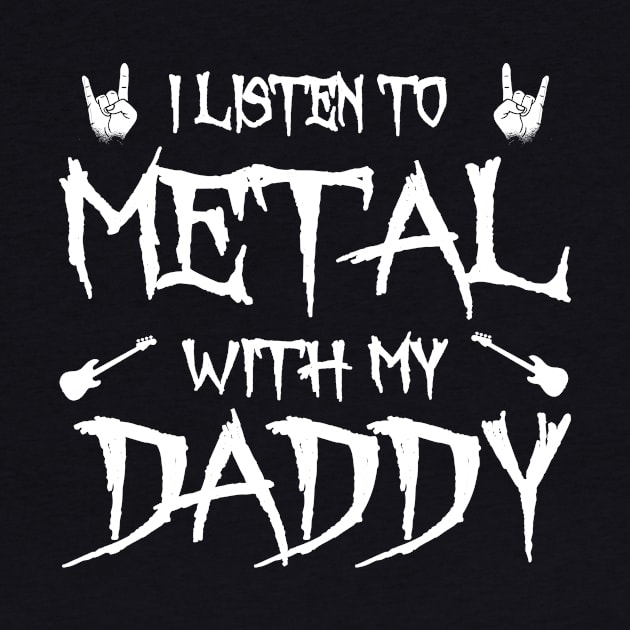 Heavy Metal I Listen To Metal With My Daddy Rock by Anassein.os